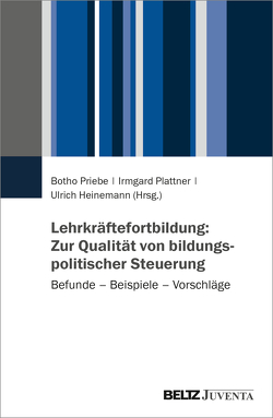 Lehrkräftefortbildung: Zur Qualität von bildungspolitischer Steuerung von Heinemann,  Ulrich, Plattner,  Irmgard, Priebe,  Botho