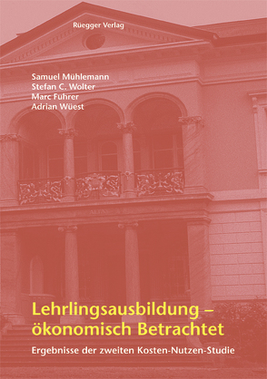 Lehrlingsausbildung – ökonomisch betrachtet von Fuhrer,  Marc, Mühlemann,  Samuel, Wolter,  Stefan C, Wüest,  Adrian