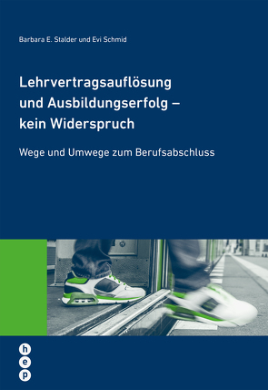 Lehrvertragsauflösung und Ausbildungserfolg – kein Widerspruch von Schmid,  Evi, Stalder,  Barbara E