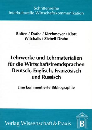 Lehrwerke und Lehrmaterialien für die Wirtschaftsfremdsprachen Deutsch, Englisch, Französisch und Russisch. von Bolten,  Jürgen, Dathe,  Marion, Kirchmeyer,  Susanne, Klott,  Klaus, Witchalls,  Peter, Ziebell-Drabo,  Sabine