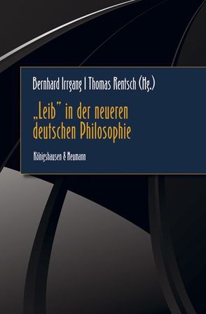 „Leib” in der neueren deutschen Philosophie von Irrgang,  Bernhard, Rentsch,  Thomas