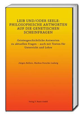 LEIB UND/ODER SEELE: PHILOSOPHISCHE ANTWORTEN AUF DIE GENETISCHEN SCHEINFRAGEN von Bellers ,  Jürgen, Porsche-Ludwig,  Markus