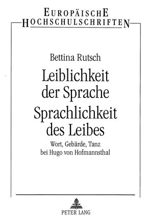 Leiblichkeit der Sprache- Sprachlichkeit des Leibes von Rutsch,  Bettina