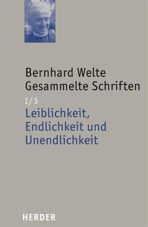 Leiblichkeit, Endlichkeit und Unendlichkeit von Kirsten,  Elke, Welte,  Bernhard