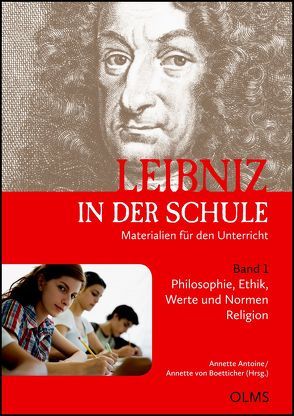 Leibniz in der Schule. Materialien für den Unterricht. Band 1: Philosophie, Ethik, Werte und Normen / Religion von Antoine,  Annette, Boetticher,  Annette von