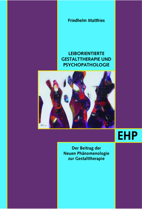 Leib- und Situationsorientierte Gestalttherapie und Psychopathologietierte Gestalttherapie und Psychopathologie von Matthies,  Friedhelm