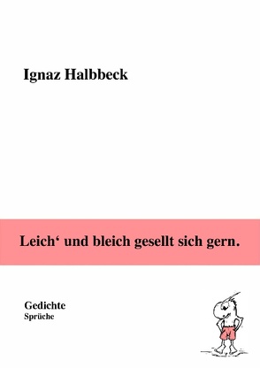 Leich‘ und bleich gesellt sich gern. von Halbbeck,  Ignaz