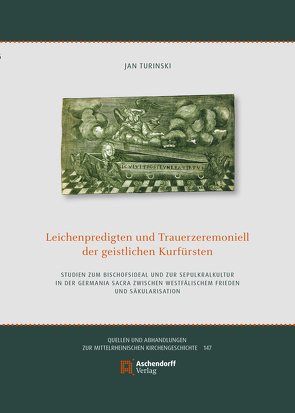 Leichenpredigten und Trauerzeremoniell der geistlichen Kurfürsten von Turinski,  Jan