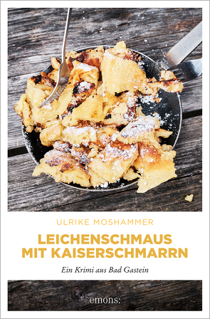 Leichenschmaus mit Kaiserschmarrn von Moshammer,  Ulrike