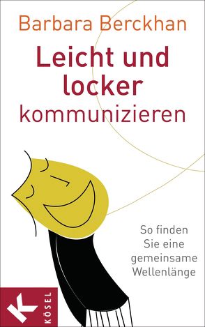 Leicht und locker kommunizieren von Berckhan,  Barbara