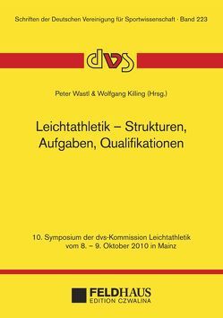 Leichtathletik – Strukturen, Aufgaben, Qualifikationen von Killing,  Wolfgang, Wastl,  Peter