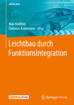 Leichtbau durch Funktionsintegration von Ackermann,  Clemens, Hoßfeld,  Max