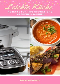 Leichte Küche – Rezepte für Multifunktions – Küchenmaschinen von Drewitz,  Melanie