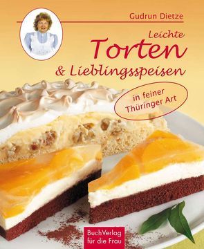 Leichte Torten & Lieblingsspeisen in Thüringer Art von Dietze,  Gudrun