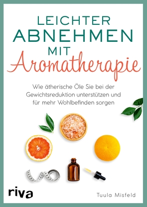 Leichter abnehmen mit Aromatherapie von Misfeld,  Tuula