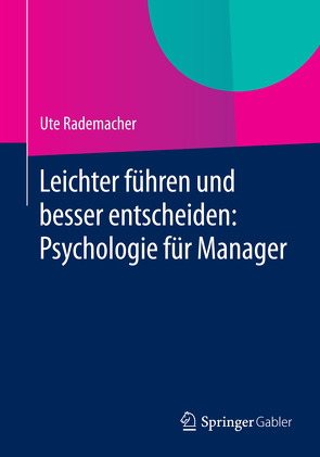 Leichter führen und besser entscheiden: Psychologie für Manager von Rademacher,  Ute