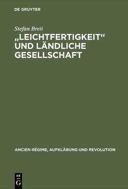 „Leichtfertigkeit“ und ländliche Gesellschaft von Breit,  Stefan