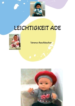 LEICHTIGKEIT ADE von Aeschbacher,  Verena, Kühn,  Erika, Steiner,  Elisabeth