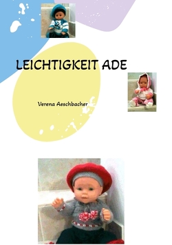 LEICHTIGKEIT ADE von Aeschbacher,  Verena, Kühn,  Erika, Steiner,  Elisabeth