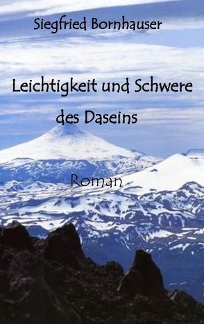 Leichtigkeit und Schwere des Daseins von Bornhauser,  Siegfried