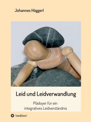 Leid und Leidverwandlung von Höggerl,  Johannes