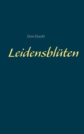 Leidensblüten von Duschl,  Doris