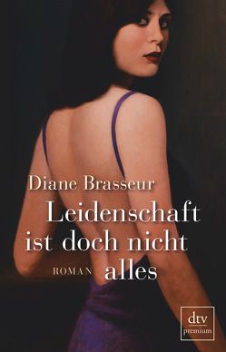 Leidenschaft ist doch nicht alles von Bach,  Bettina, Brasseur,  Diane