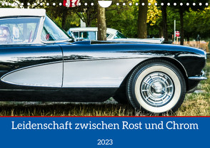 Leidenschaft zwischen Rost und Chrom (Wandkalender 2023 DIN A4 quer) von Weigelt,  Holger