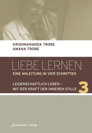 Leidenschaftlich leben – mit der Kraft der inneren Stille von Trobe,  Amana, Trobe,  Krishnananda, Wolf,  Pavitra