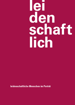 leidenschaftlich – leidenschaftliche Menschen im Porträt