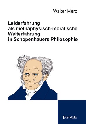 Leiderfahrung als methaphysisch-moralische Welterfahrung in Schopenhauers Philosophie von Merz,  Walter