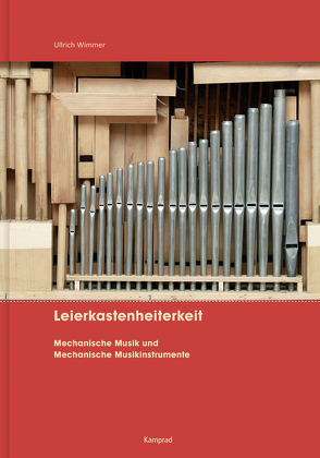 Leierkastenheiterkeit. Mechanische Musik und Mechanische Musikinstrumente von Wimmer,  Ullrich