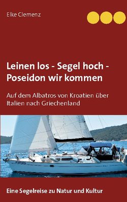 Leinen los – Segel hoch – Poseidon wir kommen von Clemenz,  Elke