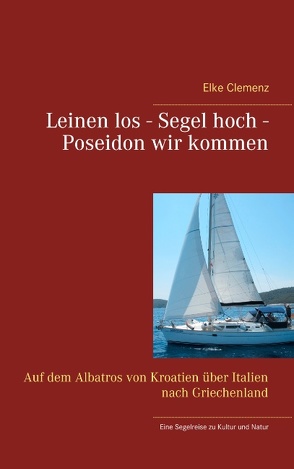 Leinen los – Segel hoch – Poseidon wir kommen von Clemenz,  Elke