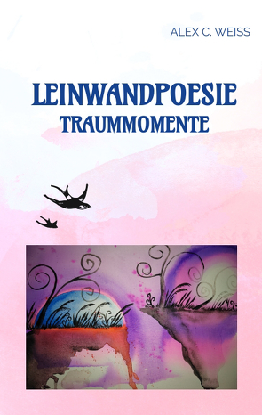 Leinwandpoesie von Weiss,  Alex C.