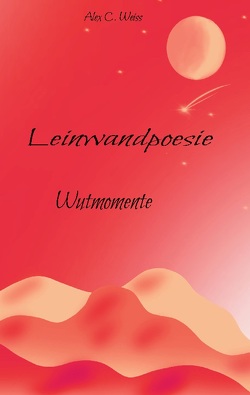 Leinwandpoesie von Weiss,  Alex C.