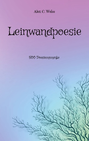 Leinwandpoesie von Weiss,  Alex C.