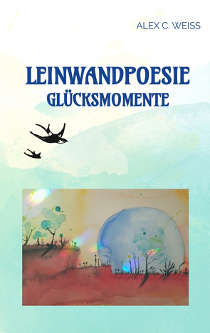 Leinwandpoesie von Weiss,  Alex C.