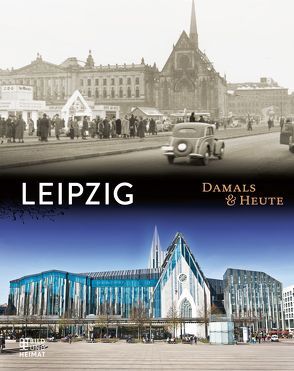 Leipzig Damals & heute von Kotte,  Henner