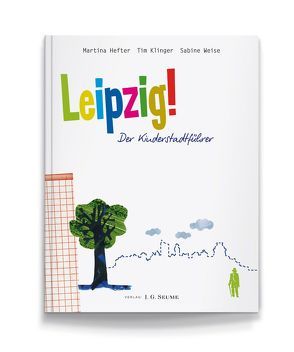 Leipzig! Der Kinderstadtführer von Hefter,  Martina, Klinger,  Tim, Weise,  Sabine