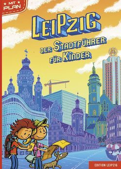 Leipzig. Der Stadtführer für Kinder von Martini,  Andre, Schmied,  Sandy