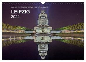 Leipzig – Fotografiert bei Nacht von Michael Allmaier (Wandkalender 2024 DIN A3 quer), CALVENDO Monatskalender von Allmaier,  Michael