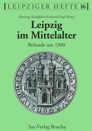 Leipzig im Mittelalter von Graf,  Gerhard, Leipziger Geschichtsverein, Steinführer,  Henning