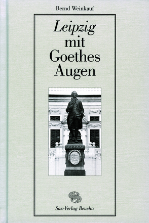 Leipzig mit Goethes Augen von Weinkauf,  Bernd