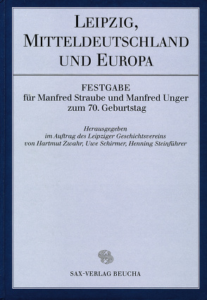 Leipzig, Mitteldeutschland und Europa von Schirmer,  Uwe, Steinführer,  Henning, Zwahr,  Hartmut