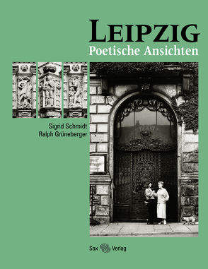 Leipzig – Poetische Ansichten von Grüneberger,  Ralph, Schmidt,  Sigrid