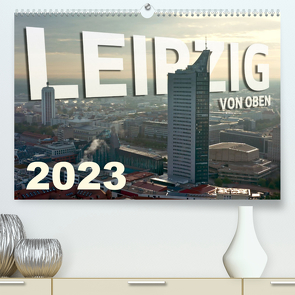 Leipzig von Oben 2023 (Premium, hochwertiger DIN A2 Wandkalender 2023, Kunstdruck in Hochglanz) von Bokov,  Alex