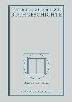 Leipziger Jahrbuch zur Buchgeschichte 20 (2011/2012) von Döring,  Detlef, Fuchs,  Thomas, Haug,  Christine