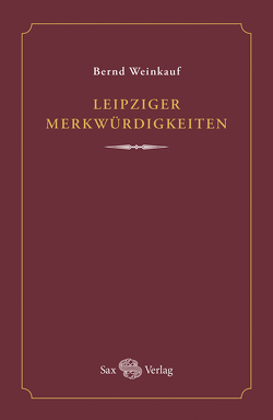 Leipziger Merkwürdigkeiten von Weinkauf,  Bernd