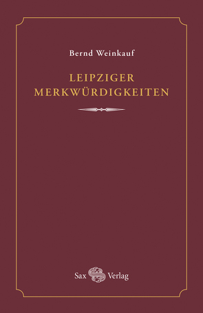 Leipziger Merkwürdigkeiten von Weinkauf,  Bernd